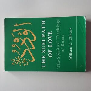 The Sufi Path of Love - The Spiritual Teachings of Rumi by William C. Chittick